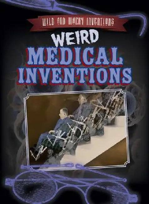 Weird Medical Inventions by Joan Stoltman