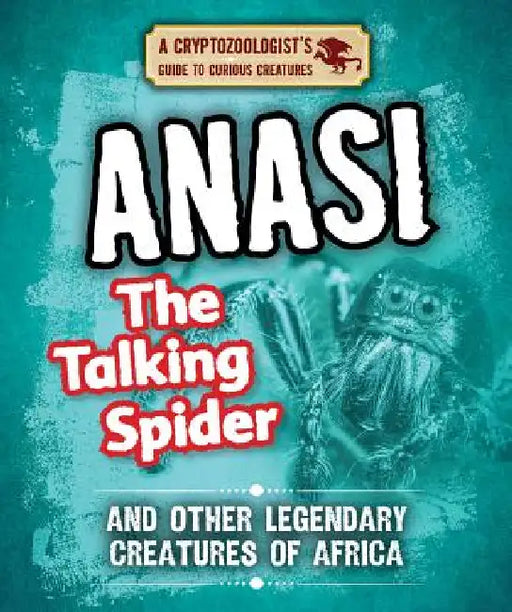 Anansi the Talking Spider and Other Legendary Creatures of Africa by Craig Boutland