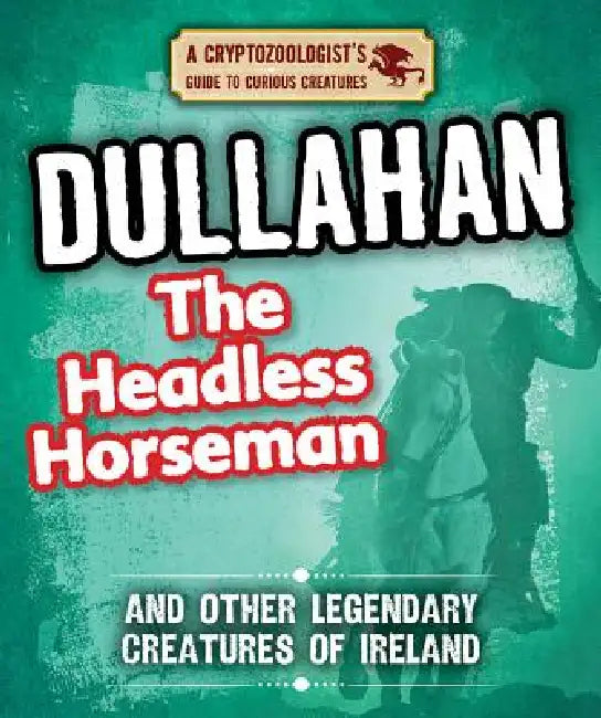 Dullahan the Headless Horseman and Other Legendary Creatures of Ireland by Craig Boutland