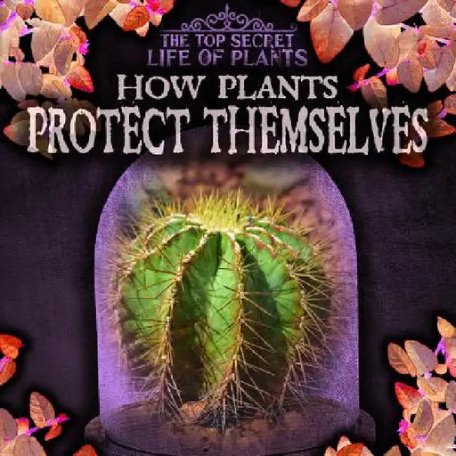 How Plants Protect Themselves by Sarah Machajewski