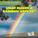 What Makes a Rainbow Appear? by John O'Mara