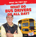 What Do Bus Drivers Do All Day? by Emily Mahoney