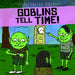 Goblins Tell Time! by Therese M. Shea