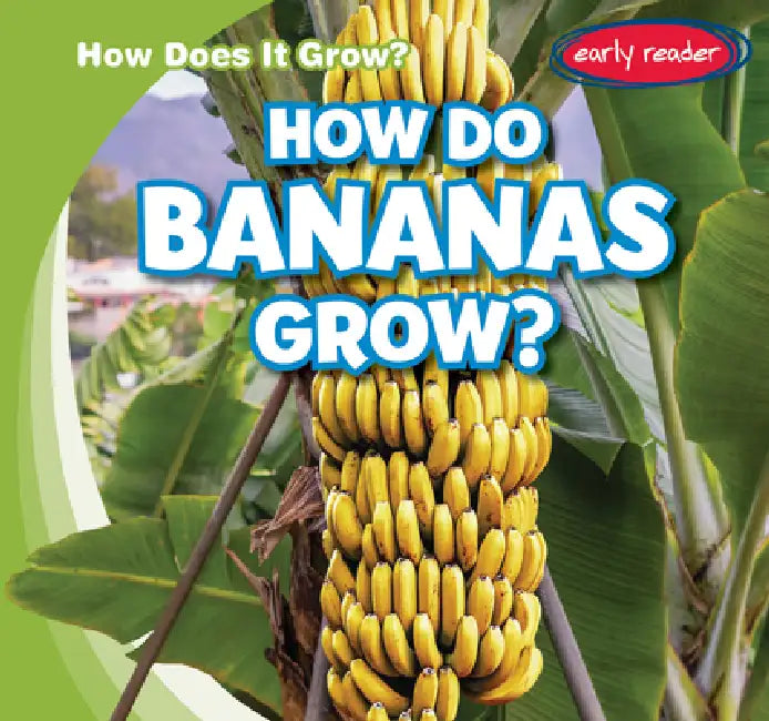 How Do Bananas Grow? by Kathleen Connors