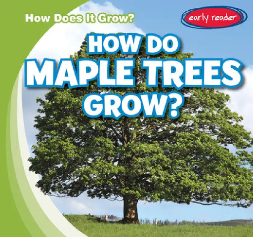How Do Maple Trees Grow? by Kathleen Connors