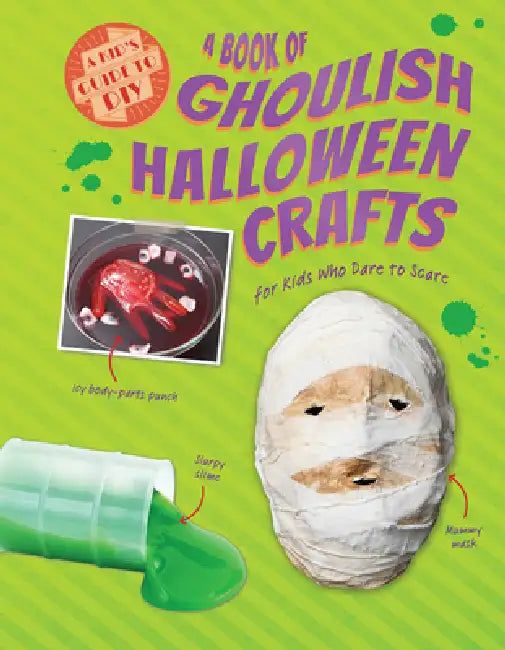 A Book of Ghoulish Halloween Crafts for Kids Who Dare to Scare by Ruth Owen