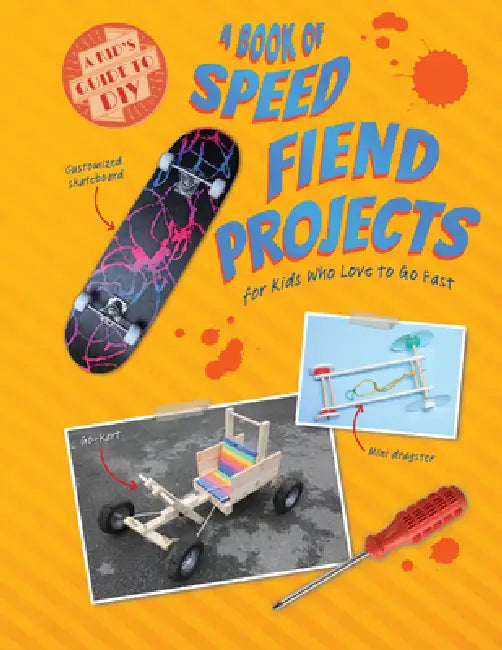 A Book of Speed Fiend Projects for Kids Who Love to Go Fast by Ruth Owen