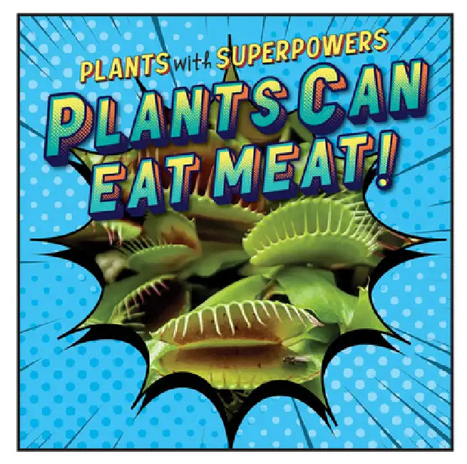 Plants Can Eat Meat! by Monika Davies