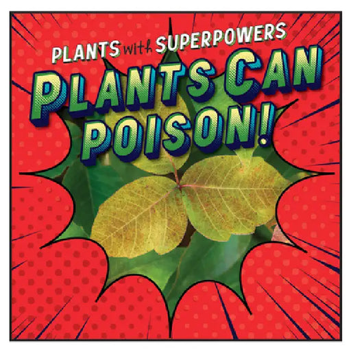 Plants Can Poison! by Monika Davies