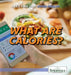 What Are Calories? by Daniel E. Harmon