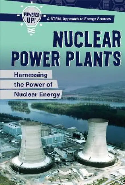 Nuclear Power Plants: Harnessing the Power of Nuclear Energy by Christine Honders