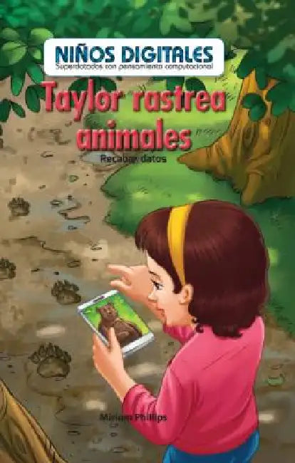 Taylor Rastrea Animales: Recabar Datos (Taylor Tracks Animals: Collecting Data) by Miriam Phillips