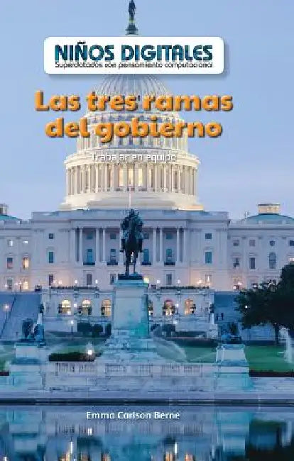 Las Tres Ramas del Gobierno: Trabajar En Equipo (the Three Branches of Government: Working as a Team) by Emma Carlson Berne