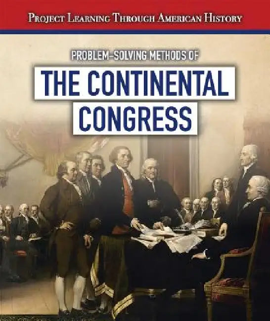 Problem-Solving Methods of the Continental Congress by Jeremy Morlock