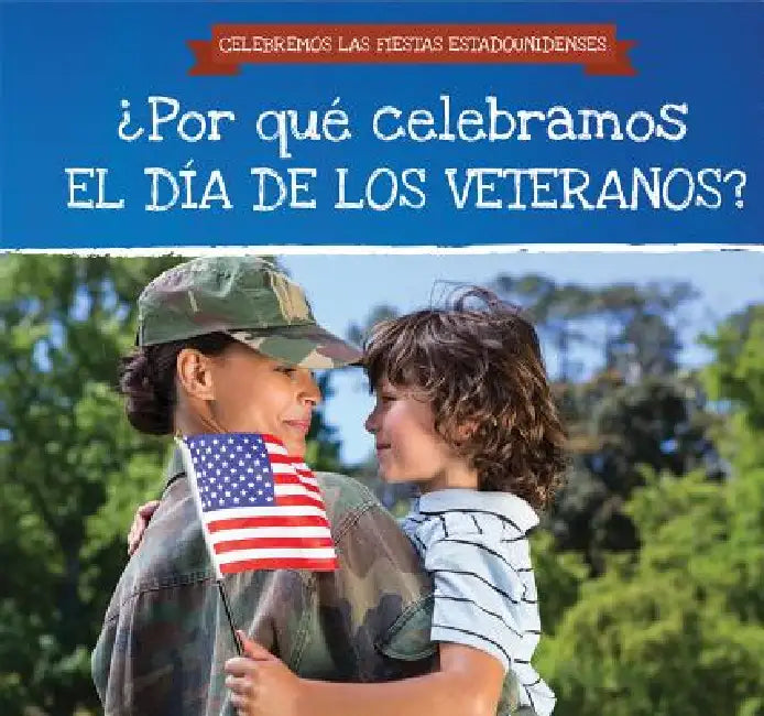 ¿Por Qué Celebramos El Día de Los Veteranos? (Why Do We Celebrate Veterans Day?) by Grace Houser, Ana Maria Garcia