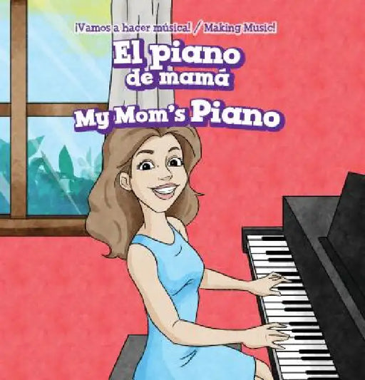 El Piano de Mamá / My Mom's Piano by Nora Ellison, Eida de la Vega