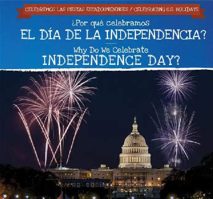 ¿Por Qué Celebramos El Día de la Independencia? / Why Do We Celebrate Independence Day? by Jonathan Potter, Ana Maria Garcia