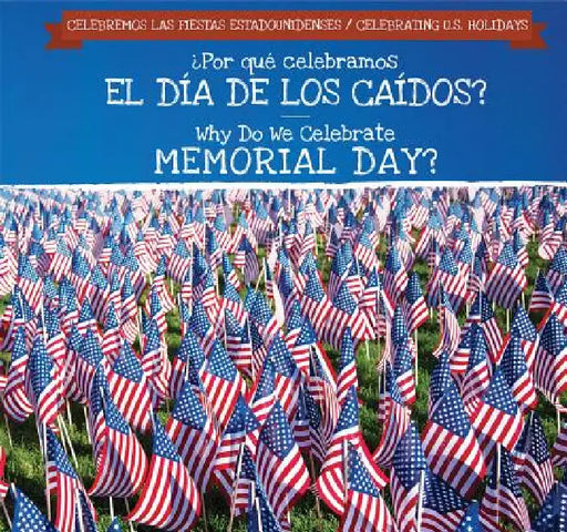 ¿Por Qué Celebramos El Día de Los Caídos? / Why Do We Celebrate Memorial Day? by Kirsten Lake, Ana Maria Garcia