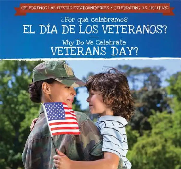 ¿Por Qué Celebramos El Día de Los Veteranos? / Why Do We Celebrate Veterans Day? by Grace Houser, Ana Maria Garcia