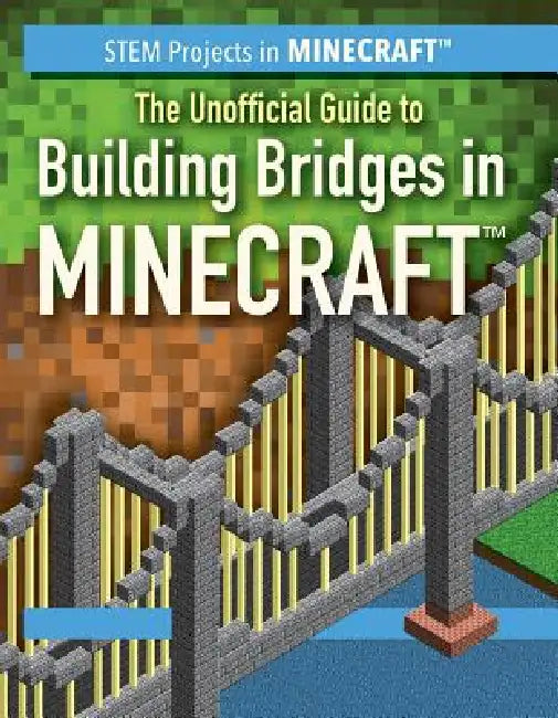 The Unofficial Guide to Building Bridges in Minecraft(r) by Ryan Nagelhout