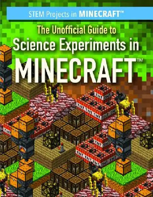 The Unofficial Guide to Science Experiments in Minecraft(r) by Ryan Nagelhout