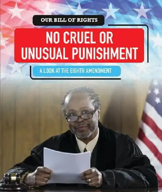 No Cruel or Unusual Punishment: A Look at the Eighth Amendment by David Machajewski