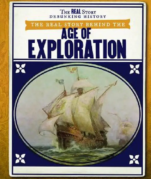 The Real Story Behind the Age of Exploration by Daniel R. Faust
