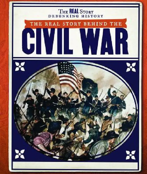 The Real Story Behind the Civil War by Lisa Idzikowski