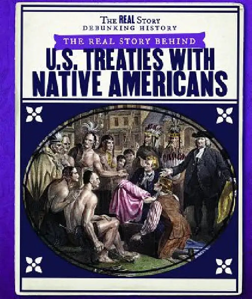 The Real Story Behind U.S. Treaties with Native Americans by Sarah Machajewski