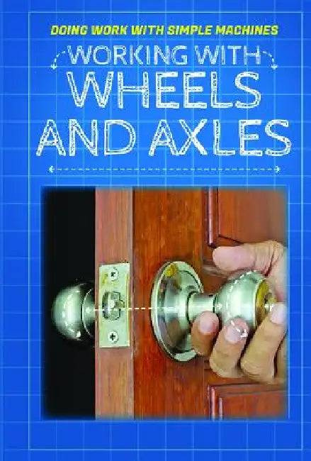 Working with Wheels and Axles by Ronald Machut