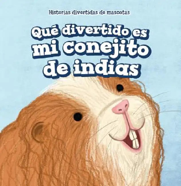Qué Divertido Es Mi Conejito de Indias (My Guinea Pig Is Funny) by Myrna Nau