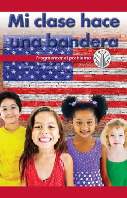 Mi Clase Hace Una Bandera: Fragmentar El Problema (My Class Makes a Flag: Breaking Down the Problem) by Corina Jeffries