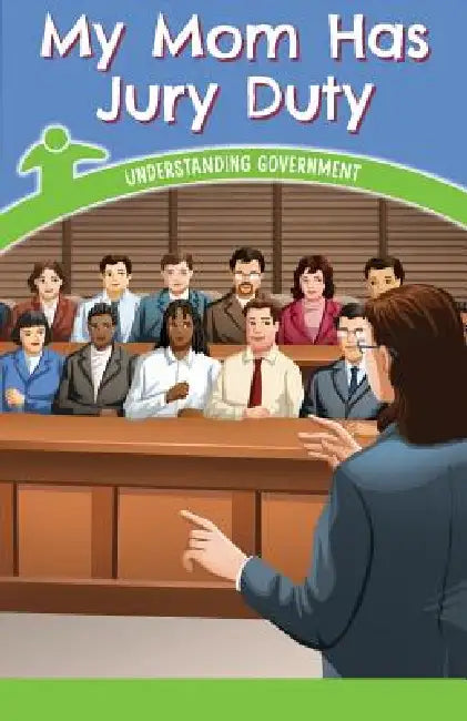My Mom Has Jury Duty: Understanding Government by Leigh McClure