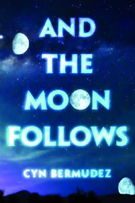 And the Moon Follows by Cyn Bermudez