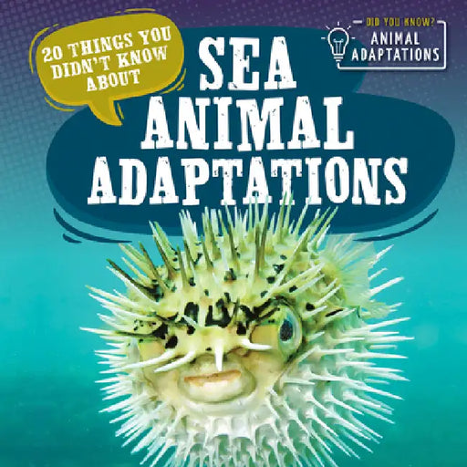 20 Things You Didn't Know about Sea Animal Adaptations by Sloane Hughes