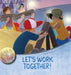 Let's Work Together! by Jennifer Moore-Mallinos, Gustavo Mazali