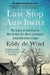 Last Stop Auschwitz: My Diary of Survival in World War Ii¿s Most Infamous Concentration Camp by Eddy de Wind