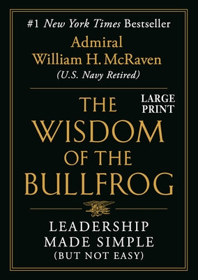 Wisdom of the Bullfrog: Leadership Lessons from a Life of Service by William H. McRaven