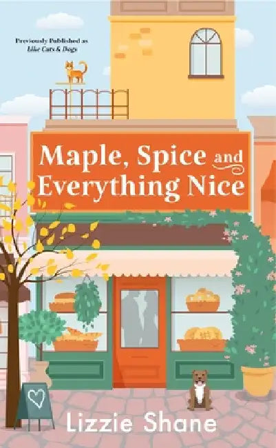 Maple, Spice & Everything Nice (Previously Published as Like Cats & Dogs) by Shane, Lizzie