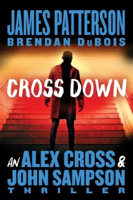 Cross Down: An Alex Cross and John Sampson Thriller by James Patterson