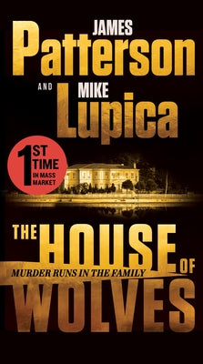 The House of Wolves: Bolder Than Yellowstone or Succession, Patterson and Lupica's Power-Family Thriller Is Not to Be Missed by James Patterson