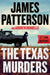 The Texas Murders: Everything Is Bigger in Texas--Especially the Murder Cases by James Patterson