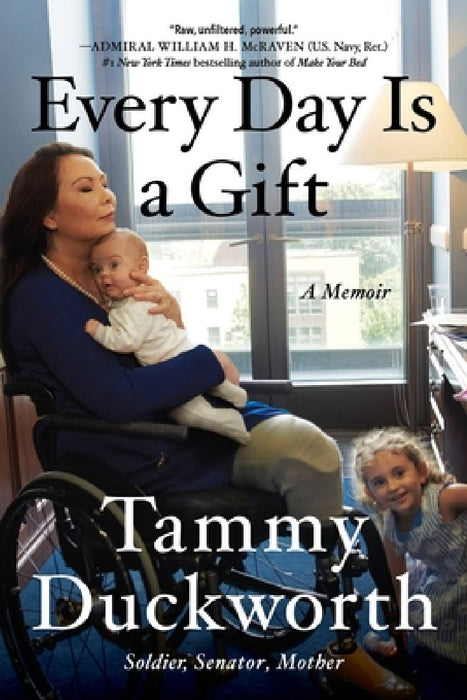 Every Day Is a Gift: A Memoir by Tammy Duckworth