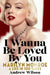 I Wanna Be Loved by You: Marilyn Monroe: A Life in 100 Takes by Andrew Wilson