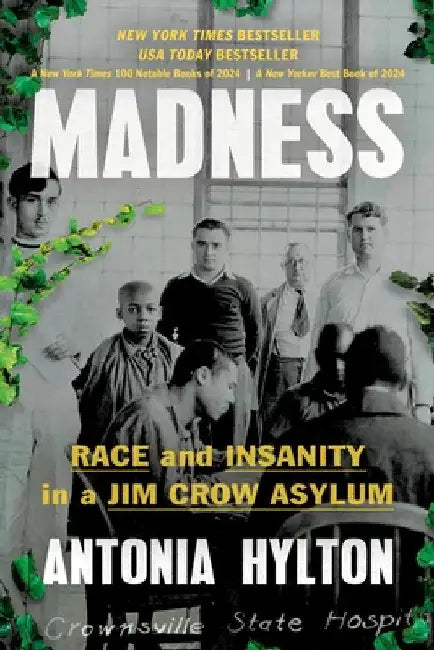 Madness: Race and Insanity in a Jim Crow Asylum by Antonia Hylton