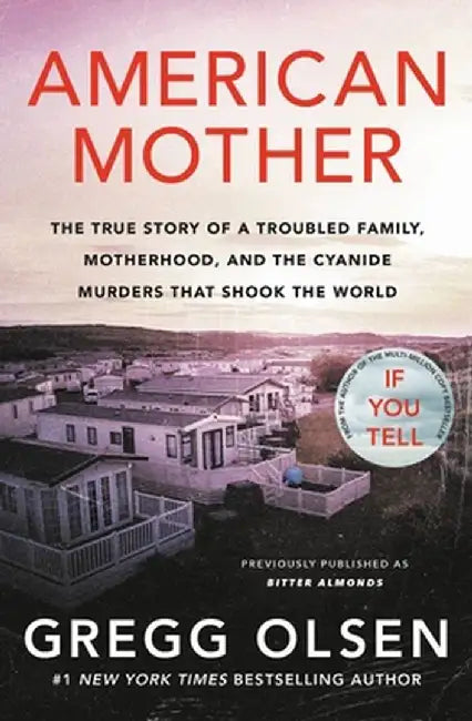 American Mother: The True Story of a Troubled Family, Greed and the Cyanide Murders That Shook the World by Gregg Olsen