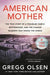 American Mother: The True Story of a Troubled Family, Greed and the Cyanide Murders That Shook the World by Gregg Olsen
