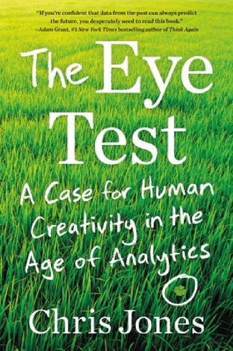 The Eye Test: A Case for Human Creativity in the Age of Analytics by Chris Jones