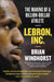 Lebron, Inc.: The Making of a Billion-Dollar Athlete by Windhorst, Brian