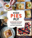 When Pies Fly: Handmade Pastries from Strudels to Stromboli, Empanadas to Knishes by Cathy Barrow